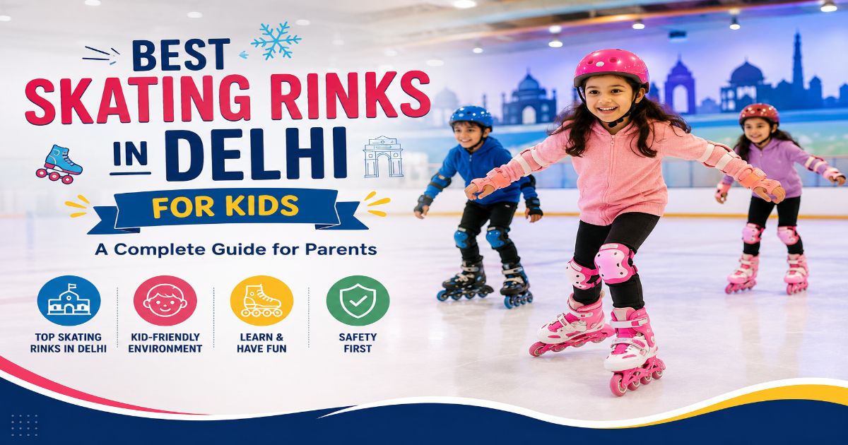 Best Skating Rinks in Delhi for Kids: A Complete Guide for Parents